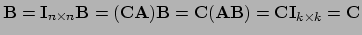 $ {\bf B} = {\bf I}_{n \times n}{\bf B} = ({\bf CA}){\bf B} = {\bf C}({\bf AB})
= {\bf C}{\bf I}_{k \times k} = {\bf C}$