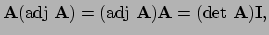 $\displaystyle {\bf A}({\rm adj}~{\bf A}) = ({\rm adj}~{\bf A}){\bf A} 
 = ({\rm det}~{\bf A}){\bf I},$