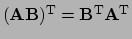 $ ({\bf AB})^{\rm T} = {\bf B}^{\rm T} {\bf A}^{\rm T}$