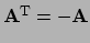 $ {\bf A}^{\rm T} = - {\bf A}$