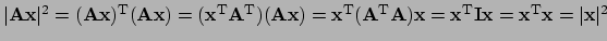 $ \vert {\bf Ax} \vert^2 = ({\bf Ax})^{\rm T} ({\bf Ax})
= ({\bf x}^{\rm T} {\...
...f x}^{\rm T} {\bf I} {\bf x} = {\bf x}^{\rm T}{\bf x}
= \vert {\bf x} \vert^2$