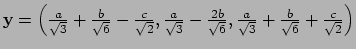 $ {\bf y} = \left(
{a \over \sqrt{3}} + {b \over \sqrt{6}} - {c \over \sqrt{2}...
...sqrt{6}},
{a \over \sqrt{3}} + {b \over \sqrt{6}} + {c \over \sqrt{2}} \right)$