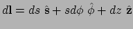 $ d{\bf l} = ds ~ \hat {\bf s} + s d\phi ~ \hat {\bf\phi} + dz ~ \hat {\bf z}$