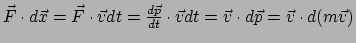 $ \vec F \cdot d\vec x = \vec F \cdot \vec vdt = {d\vec p \over dt} \cdot \vec vdt
= \vec v \cdot d\vec p = \vec v \cdot d(m\vec v)$