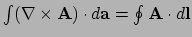 $ \int (\nabla \times {\bf A} ) \cdot d{\bf a} = \oint {\bf A} \cdot d{\bf l}$