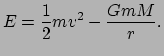 $\displaystyle E={1 \over 2}mv^2 - {GmM \over r}.$