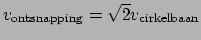 $ v_{\rm ontsnapping} = \sqrt{2}v_{\rm cirkelbaan}$