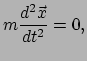 $\displaystyle m \frac{d^2 \vec{x}}{dt^2} = 0,$