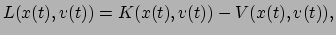 $\displaystyle L(x(t), v(t))=K(x(t),v(t))-V(x(t),v(t)),$