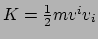 $ K = \frac{1}{2}m v^i v_i$