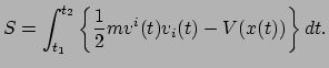$\displaystyle S = \int^{t_2}_{t_1} \left\{ \frac{1}{2}m v^i(t)v_i(t) - V(x(t)) \right\} dt.$