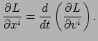 $\displaystyle \frac{\partial L}{\partial x^i} = \frac{d}{dt} \left( \frac{\partial L}
 {\partial v^i} \right).$