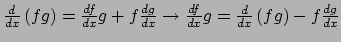 $ {d \over dx}\left( fg \right) = {df \over dx}g + f{dg \over dx} \rightarrow
{df \over dx}g = {d \over dx}\left( fg \right) - f{dg \over dx}$