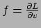 $ f = {\partial L \over \partial v}$