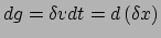 $ dg = \delta v dt = d\left( \delta x \right)$