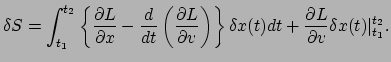 $\displaystyle \delta S = \int_{t_1}^{t_2} \left\{ \frac{\partial L}{\partial x}...
...} \delta x(t)dt
 + \frac{\partial L}{\partial v} \delta x(t)\vert _{t_1}^{t_2}.$