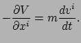 $\displaystyle -\frac{\partial V}{ \partial x^i} = m \frac{dv^i}{dt}.$