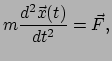 $\displaystyle m \frac{d^2 \vec{x}(t)}{dt^2} = \vec{F},$