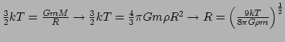 $ {3 \over 2}kT = {GmM \over R}\rightarrow
{3 \over 2}kT = {4 \over 3} \pi G m \rho R^2 \rightarrow
R=\left( {9kT \over 8\pi G\rho m} \right)^{1 \over 2}$