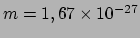 $ m = 1,67 \times 10^{-27}$