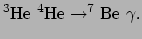 $\displaystyle ^3{\rm He}~^4{\rm He} \rightarrow ^7{\rm Be}~\gamma .$