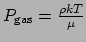 $ P_{\rm gas} = {\rho kT \over \mu}$