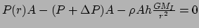 $ P(r)A -(P+\Delta P)A -\rho Ah {GM_I \over r^2} = 0$