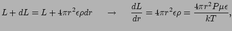 $\displaystyle L+dL = L+4\pi r^2\epsilon \rho dr ~~~~\rightarrow~~~~
 {dL \over dr} = 4\pi r^2 \epsilon \rho = {4\pi r^2 P \mu \epsilon \over kT},$