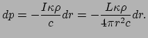 $\displaystyle dp = -{I\kappa \rho \over c} dr= - {L\kappa \rho \over 4 \pi r^2c}dr.$