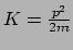 $ K = {p^2 \over 2m}$