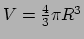 $ V = {4 \over 3} \pi R^3$