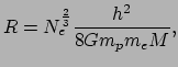 $\displaystyle R = N_e^{2 \over 3}{h^2 \over 8 G m_p m_e M},$