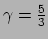 $ \gamma = {5 \over 3}$