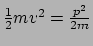 $ {1 \over 2}mv^2 = {p^2 \over 2m}$