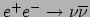 $ e^+e^- \rightarrow \nu \overline{\nu}$