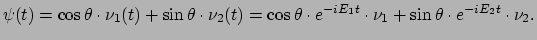 $\displaystyle \psi (t) = \cos{\theta} \cdot \nu_1(t) + \sin{\theta} \cdot \nu_2...
...eta} \cdot e^{-iE_1 t} \cdot \nu_1 + \sin{\theta} \cdot e^{-iE_2 t}\cdot \nu_2.$