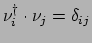 $\displaystyle \nu_i^\dagger \cdot \nu_j = \delta_{ij}$