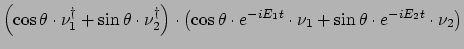 $\displaystyle \left( \cos{\theta}\cdot \nu_1^\dagger +
\sin{\theta}\cdot \nu_2^...
...cdot e^{-iE_1t}
\cdot \nu_1 + \sin{\theta} \cdot e^{-iE_2t} \cdot \nu_2 \right)$