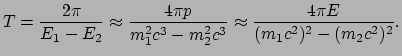 $\displaystyle T = {2 \pi \over E_1 - E_2} \approx {4\pi p \over m_1^2c^3 - m_2^2c^3}
 \approx {4\pi E \over (m_1c^2)^2 - (m_2c^2)^2}.$