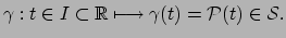 $\displaystyle \gamma : t \in I \subset \mathbb{R} \longmapsto \gamma (t) = \mathcal{P}(t)
 \in \mathcal{S} .$