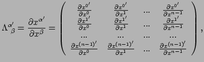 $\displaystyle \Lambda_{~\beta}^{\alpha^\prime} =
{\partial x^{\alpha^\prime} ...
... {\partial x^{(n-1)^\prime} \over \partial x^{n-1}} \\
\end{array}
\right) ,$