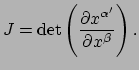 $\displaystyle J = {\rm det} \left( {\partial x^{\alpha^\prime} \over \partial x^\beta} \right).$