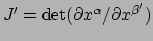 $ J^\prime = {\rm det}( \partial x^\alpha / \partial x^{\beta^\prime})$