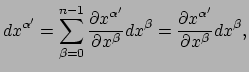 $\displaystyle dx^{\alpha^\prime} = \sum_{\beta = 0}^{n-1} {\partial x^{\alpha^\...
...eta} dx^\beta
= {\partial x^{\alpha^\prime} \over \partial x^\beta} dx^\beta ,$