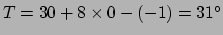 $ T = 30 +8\times 0 -(-1) = 31^\circ$