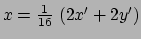 $ x = {1 \over 16}\ (2{x}^\prime + 2{y}^\prime)$