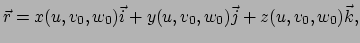 $\displaystyle \vec r = x(u,v_0,w_0)\vec i + y(u,v_0,w_0)\vec j + z (u,v_0,w_0)\vec k,$