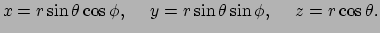 $\displaystyle x=r\sin{\theta}\cos{\phi},~~~~y=r\sin{\theta}\sin{\phi},~~~~z=r\cos{\theta}.$