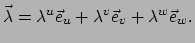 $\displaystyle \vec \lambda = \lambda^u \vec e_u + \lambda^v \vec e_v + \lambda^w \vec e_w .$