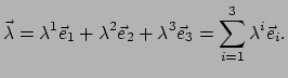 $\displaystyle \vec \lambda = \lambda^1 \vec e_1 + \lambda^2 \vec e_2 + \lambda^3 \vec e_3
= \sum_{i=1}^{3} \lambda^i \vec e_i .$